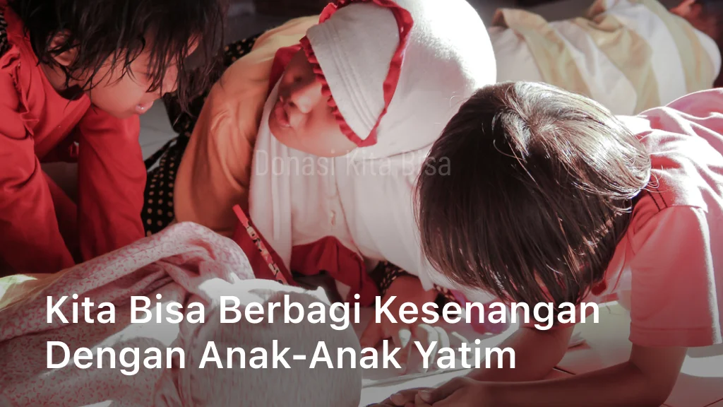 Kita Bisa Berbagi Kesenangan dengan Anak-anak Yatim