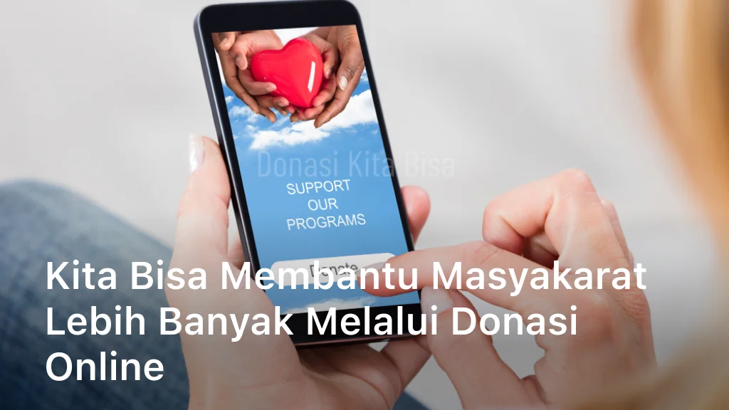 Kita Bisa Membantu Masyakarat Lebih Banyak Melalui Donasi Online