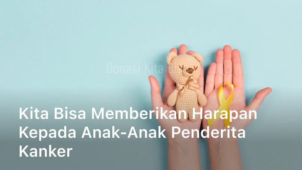 Kita Bisa Memberikan Harapan kepada Anak-anak Penderita Kanker