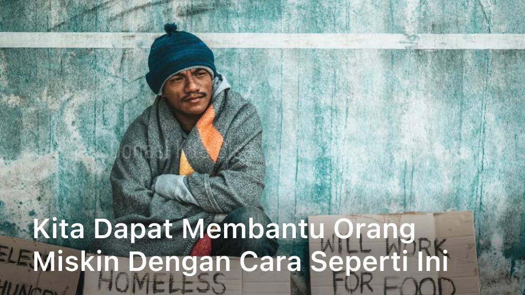 Kita Dapat Membantu Orang Miskin Dengan Cara Seperti Ini