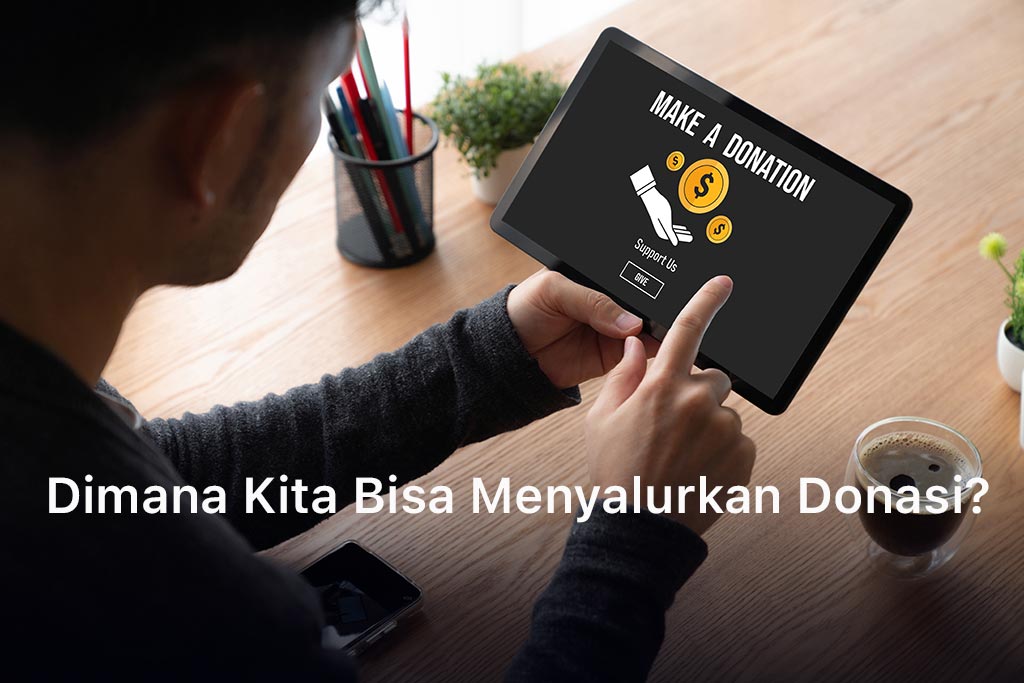 Dimana Kita Bisa Menyalurkan Donasi