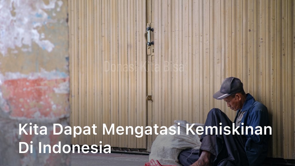 Kita Dapat Mengatasi Kemiskinan di Indonesia